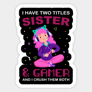 I Have Two Titles Sister And Gamer Funny Gaming for girls Sticker